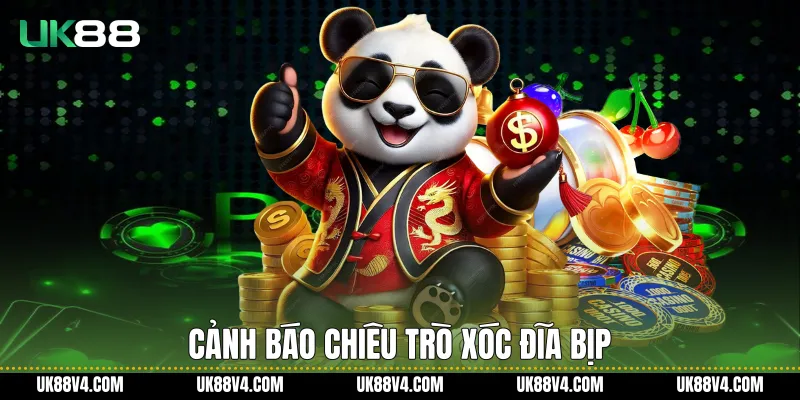 Xóc Đĩa Bịp Và Cách Nhận Diện An Toàn Cùng UK88 Cảnh báo chiêu trò xóc đĩa bịp