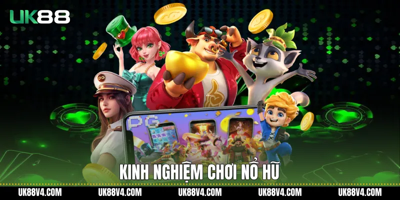 Cách Chơi Nổ Hũ UK88 Hiệu Quả Cho Người Mới Kinh nghiệm chơi nổ hũ